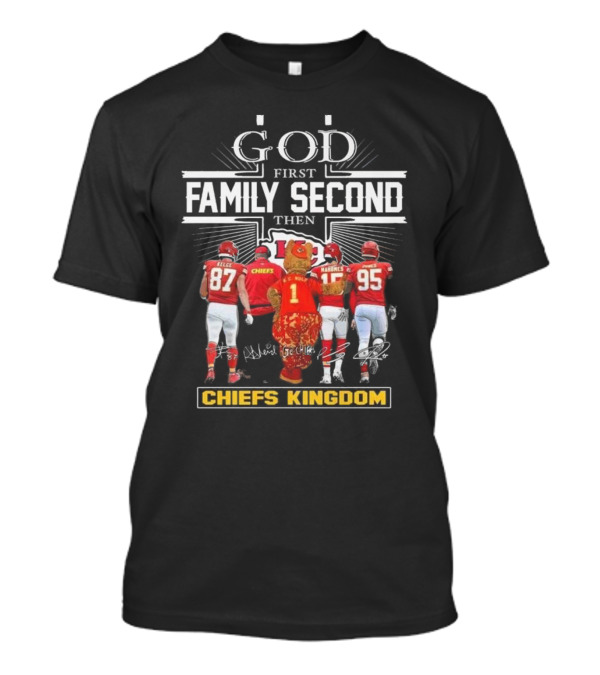 God First Family Second Then Chiefs Kingdom Kansas City Chiefs Signatures Mascot T-Shirt