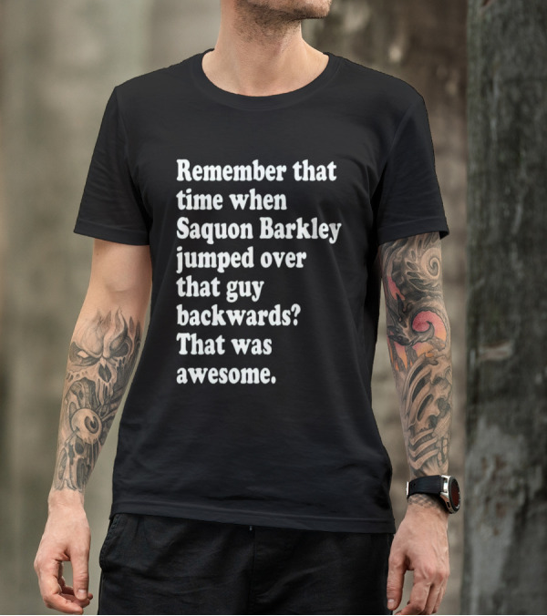 Remember That Time When Saquon Barkley Jumped Over That Guy Backwards That Was Awesome T-Shirt