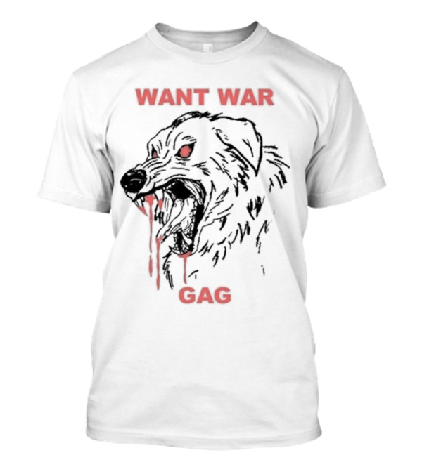 WANT WAR GAG DOG BLOODY FANGS T-Shirt