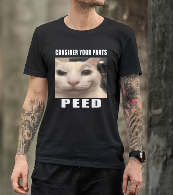 CONSIDER YOUR PANTS PEED CAT MEME T-Shirt