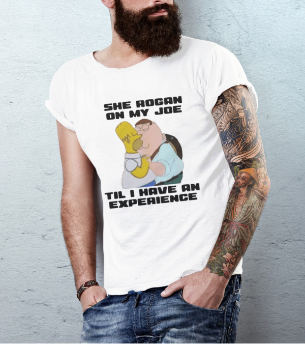She Rogan On My Joe Til I Have An Experience Peter Griffin Homer Simpson Crossover Image T-Shirt