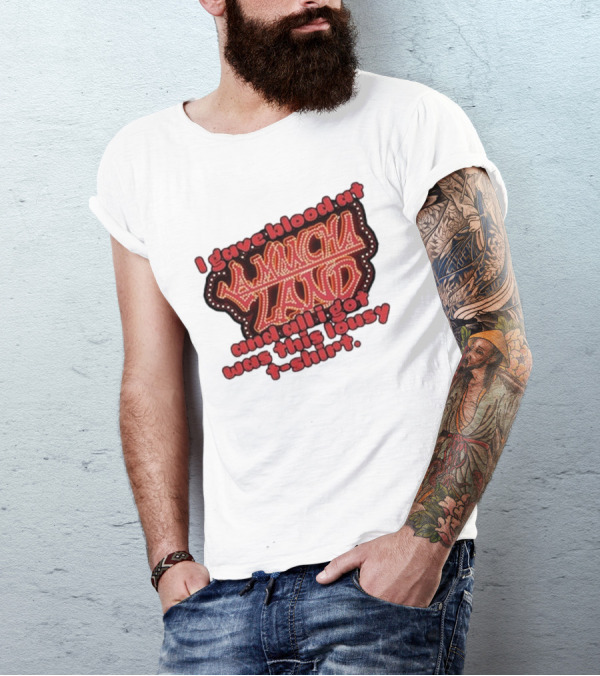 I Gave Blood At La Mancha Land And All I Got Was This Lousy T-Shirt