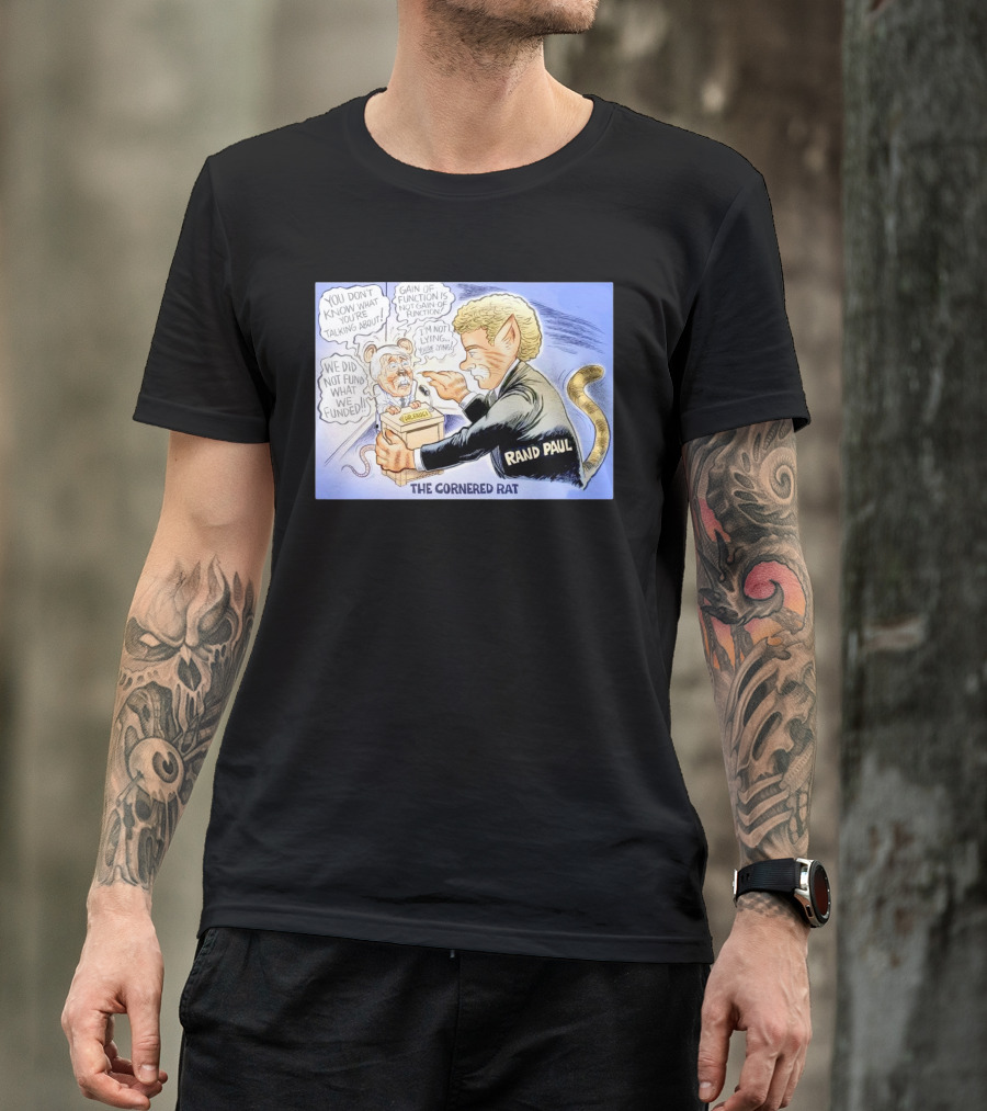 Rand Paul The Cornered Rat Gain Of Function We Did Not Fund What We Funded T-Shirt