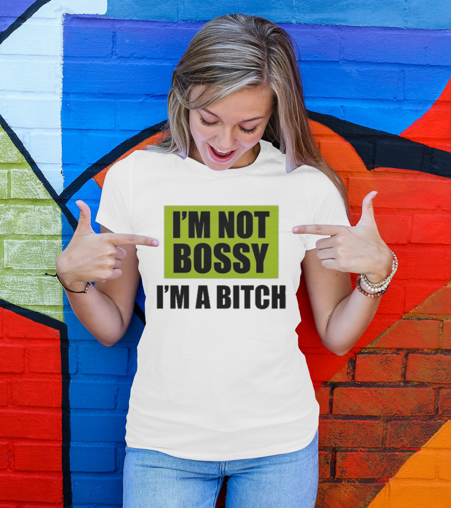 I’m Not Bossy I’m A Bitch Bold Green And Black T-Shirt