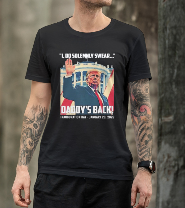 I Do Solemnly Swear Daddy's Back Inauguration Day January 20 2025 T-Shirt
