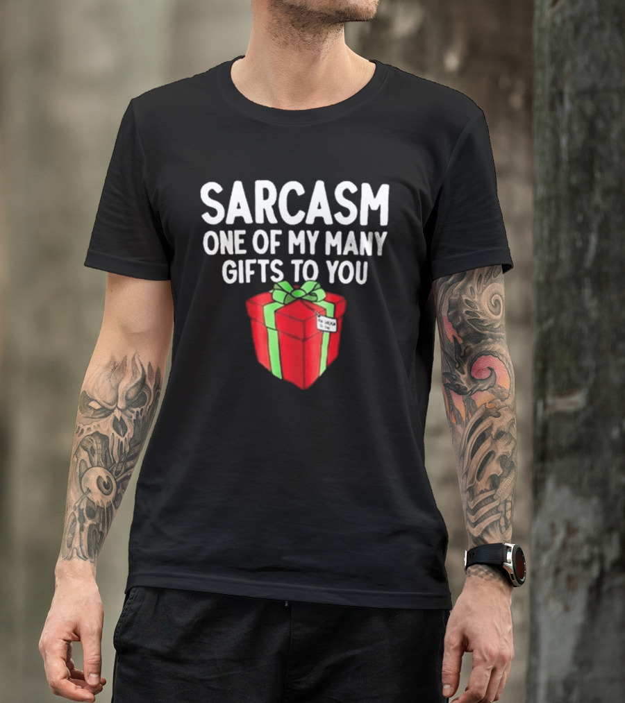 Sarcasm One Of My Many Gifts To You With Red And Green Present T-Shirt