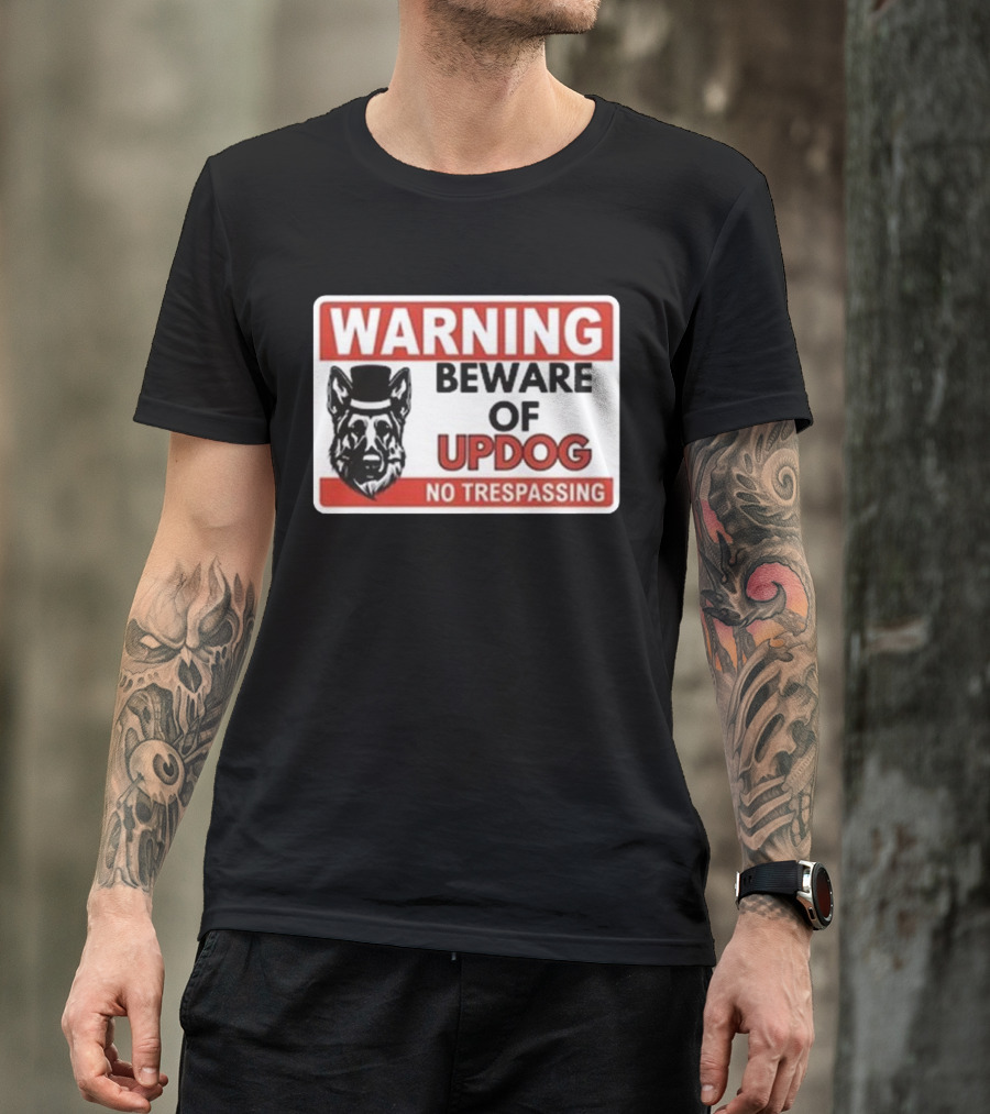 Warning Beware Of Updog No Trespassing Sign With Dog In Hat T-Shirt