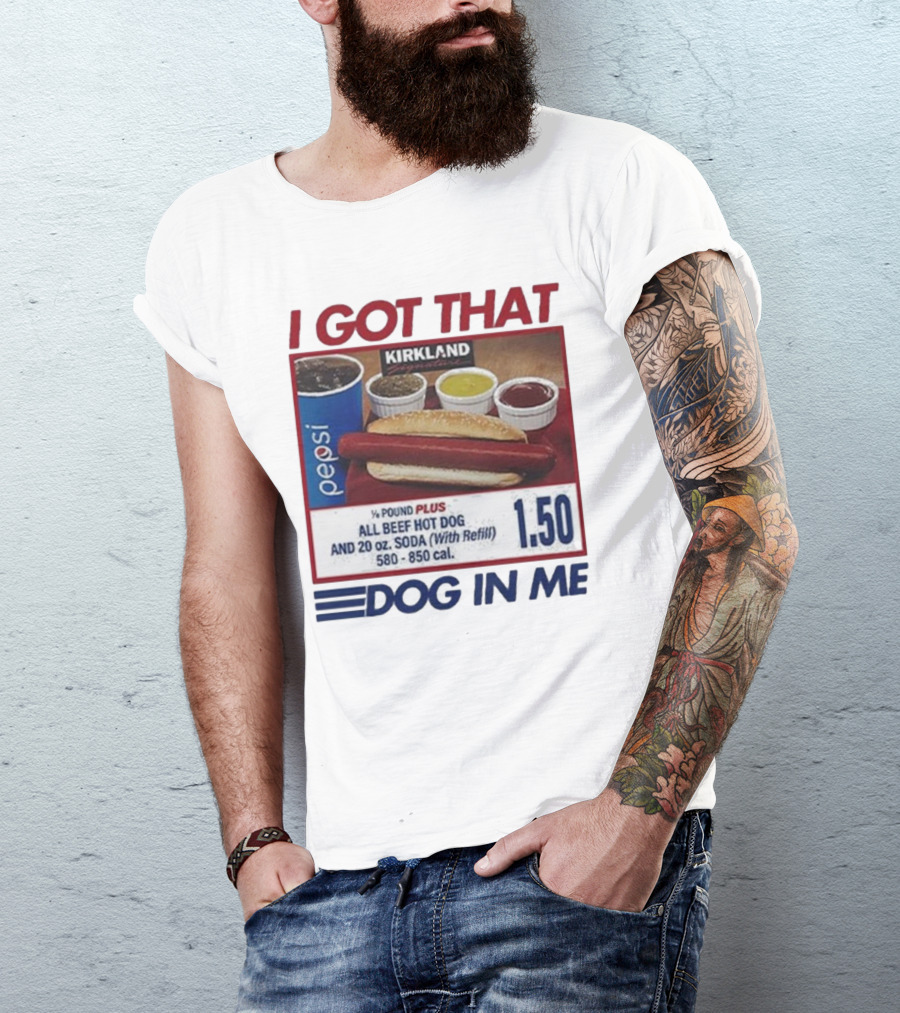 I Got That Dog In Me Kirkland Hot Dog Pepsi Refill 2025 T-Shirt