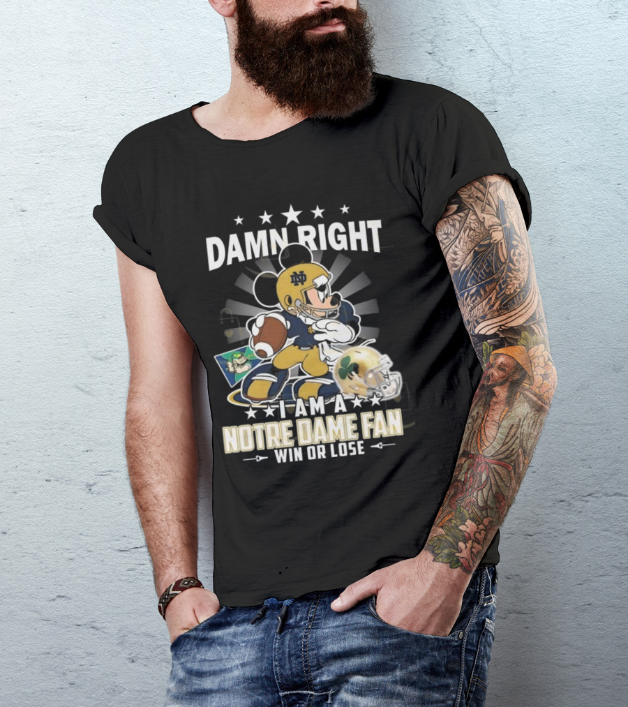 Damn Right I Am A Notre Dame Fan Win Or Lose Mickey Mouse Football 2025 T-Shirt