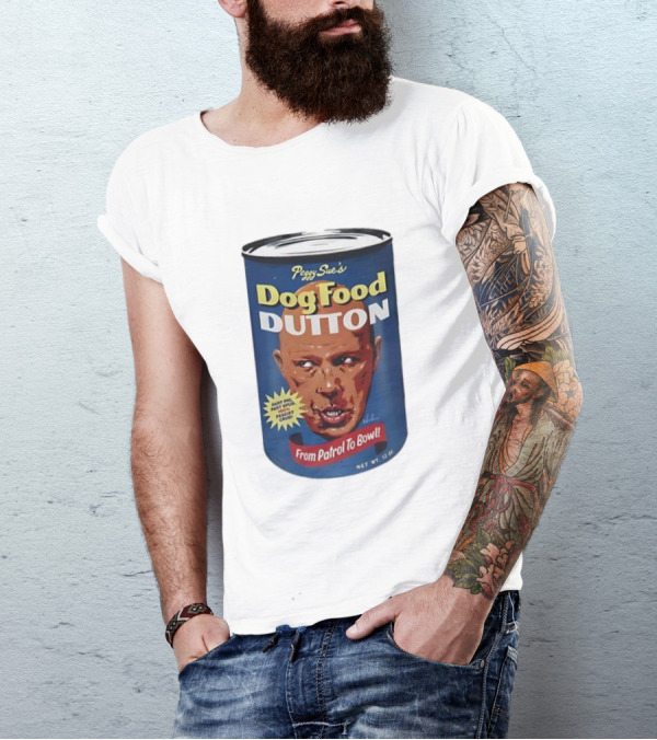 Peggy Sue's Dog Food Dutton From Patrol To Bowl Fast Poo Fast Food Fascist Cruel T-Shirt