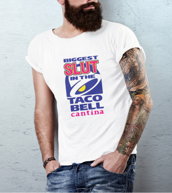 BIGGEST SLUT IN THE TACO BELL CANTINA T-Shirt