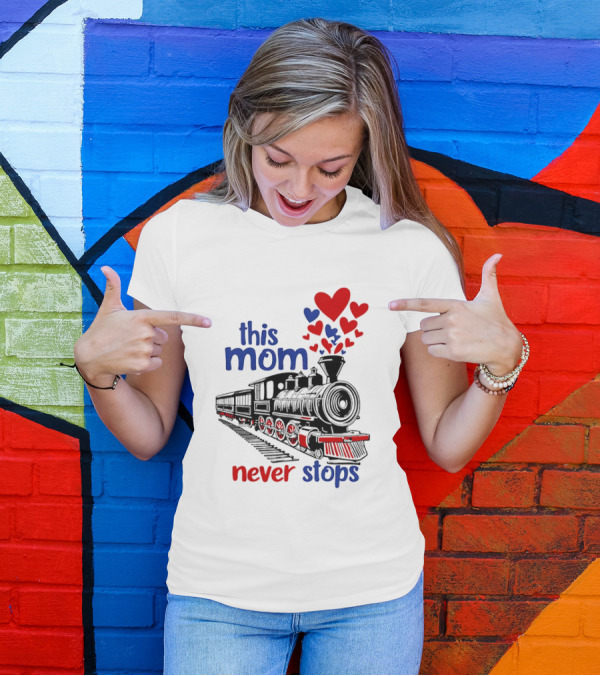 This Mom Never Stops Train With Hearts T-Shirt