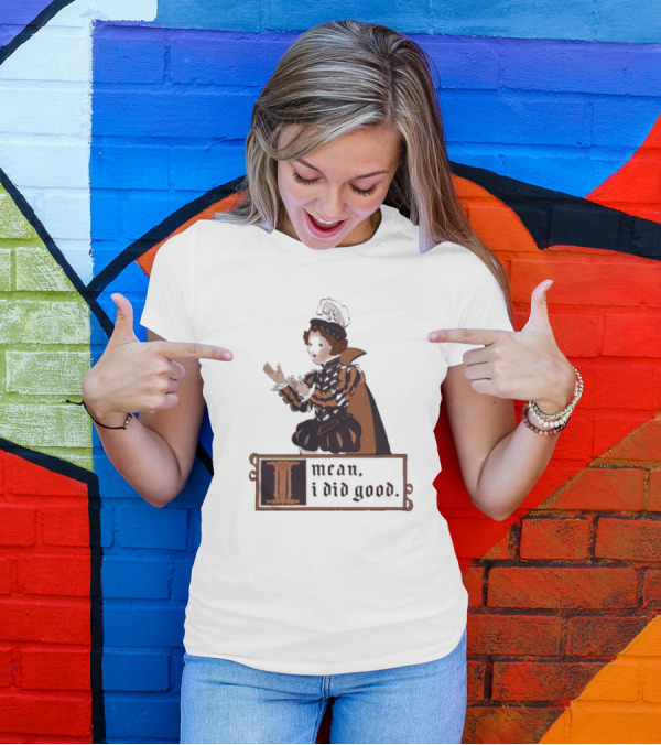 Suzie Toot I Mean I Did Good Medieval Style Costume Celebratory Statement T-Shirt