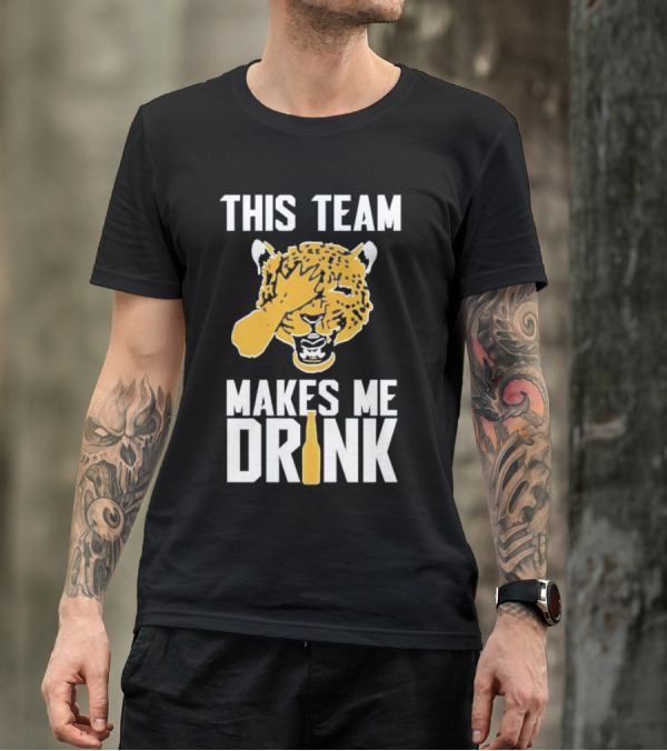 Jacksonville Jaguars This Team Makes Me Drink T-Shirt