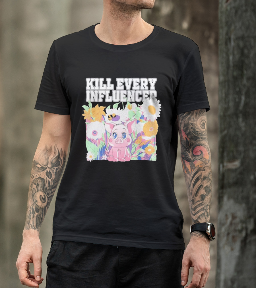 Kill Every Influencer Cute Pig Surrounded By Colorful Flowers T-Shirt