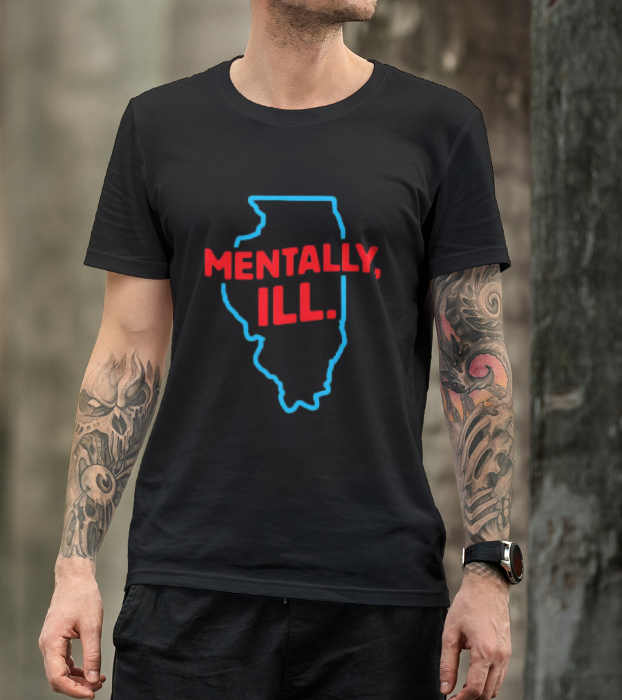 Mentally ILL Illinois State Outline T-Shirt