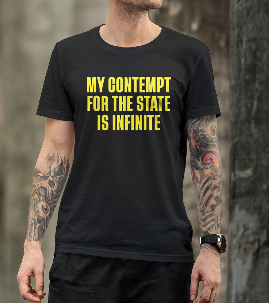 My Contempt For The State Is Infinite Bold Yellow Text On Black T-Shirt