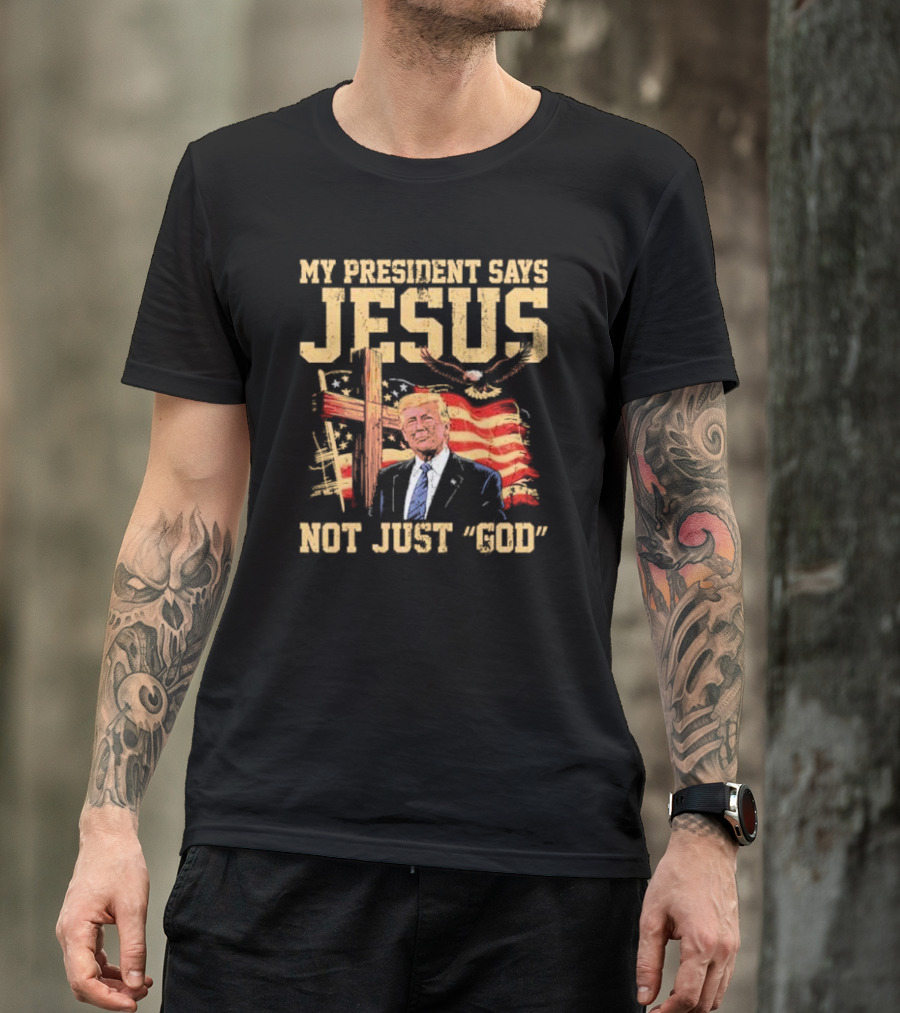 My President Says Jesus Not Just God Trump American Flag Cross T-Shirt