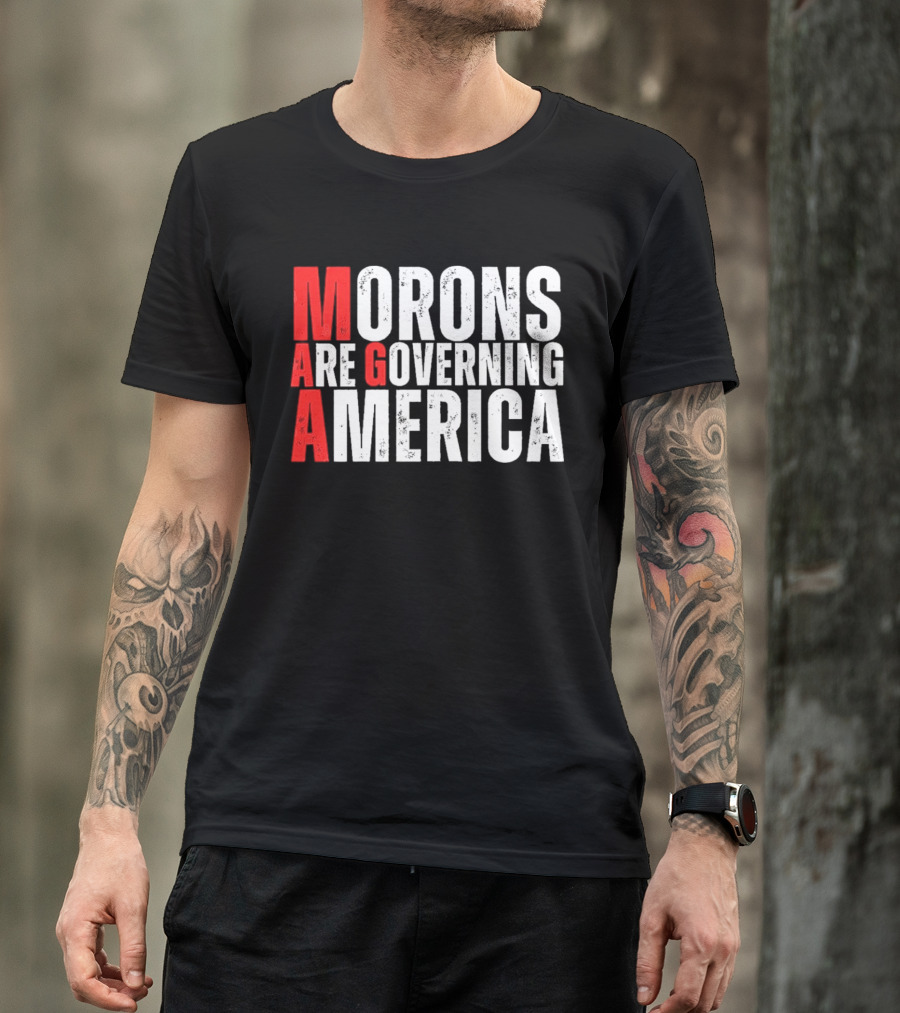 Morons Are Governing America M A G A Bold Statement T-Shirt