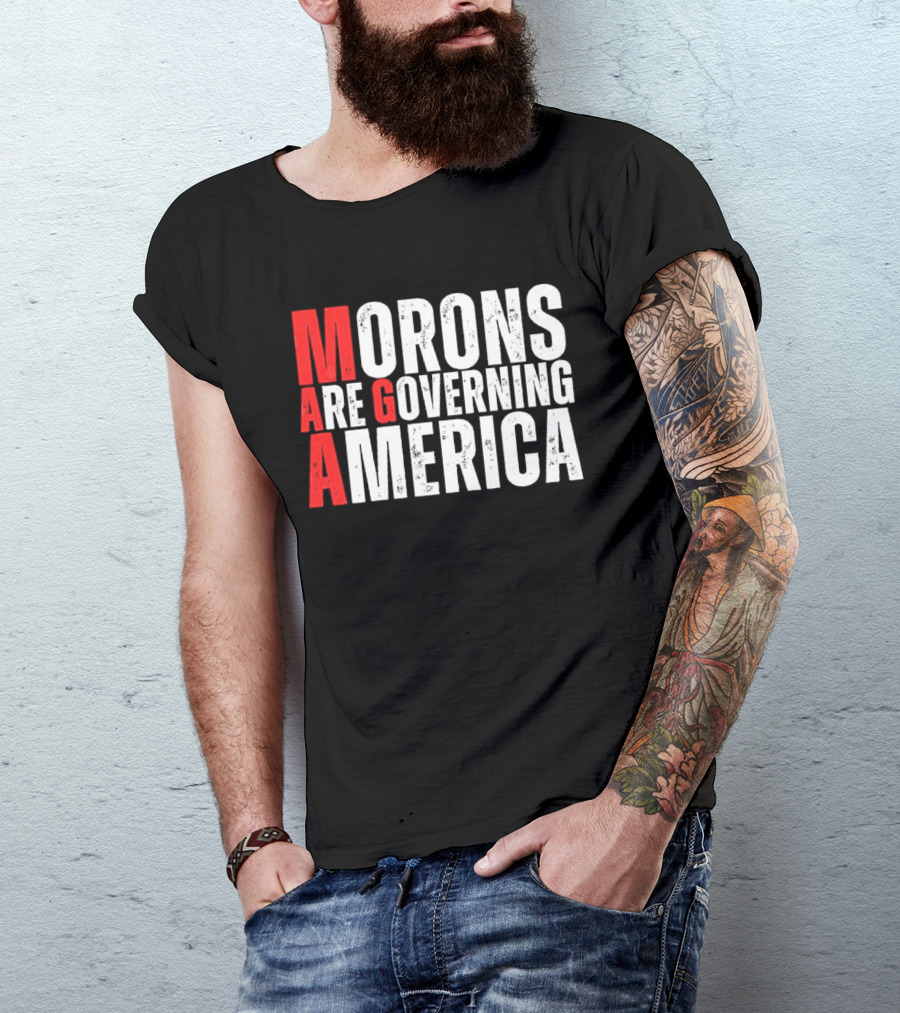 Morons Are Governing America M A G A Bold Statement T-Shirt