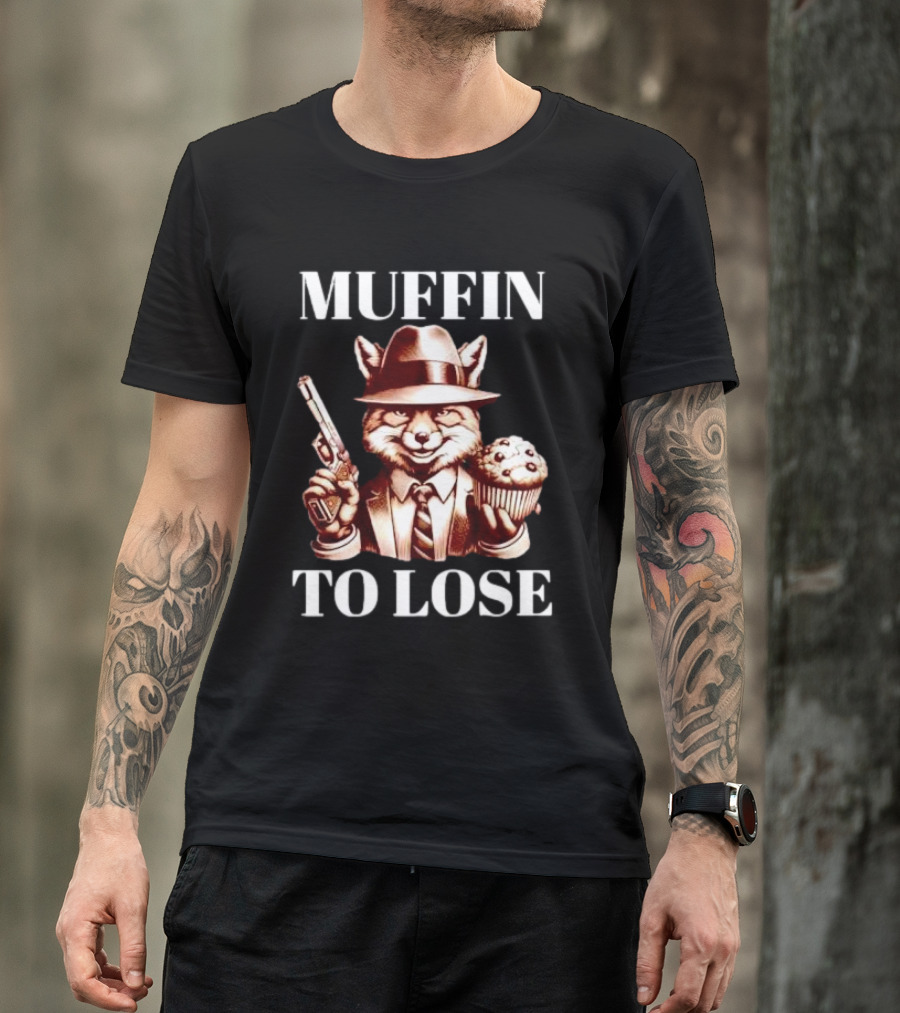 Muffin To Lose Fox Gun And Dessert Humor T-Shirt