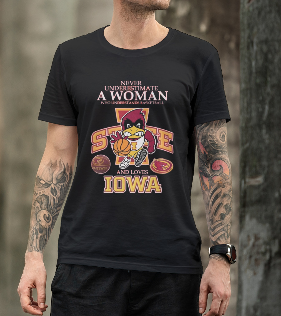Never Underestimate A Woman Who Understands Basketball And Loves Iowa State Cyclones Mascot T-Shirt