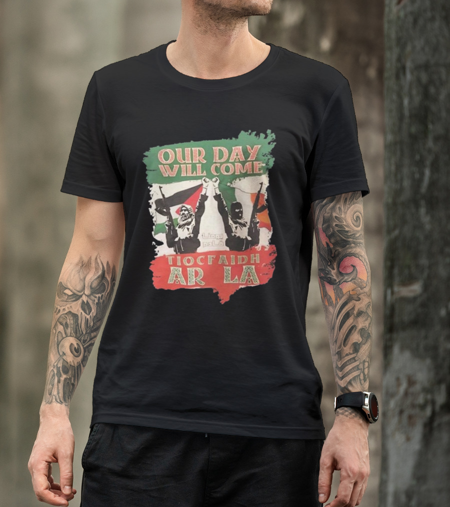 Our Day Will Come Tiocfaidh Ar La Flag Raised Fist T-Shirt