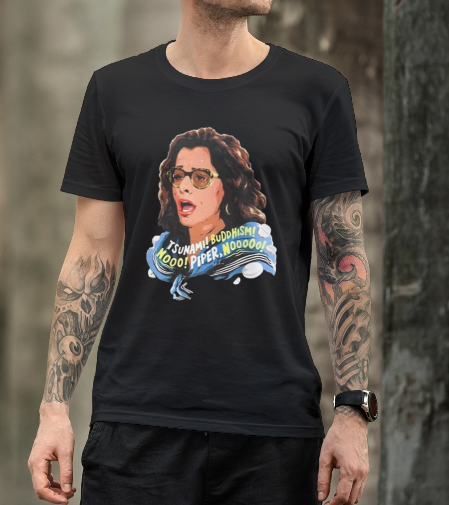 Parker Posey Tsunami Buddhism Nooo Piper Nooooo T-Shirt