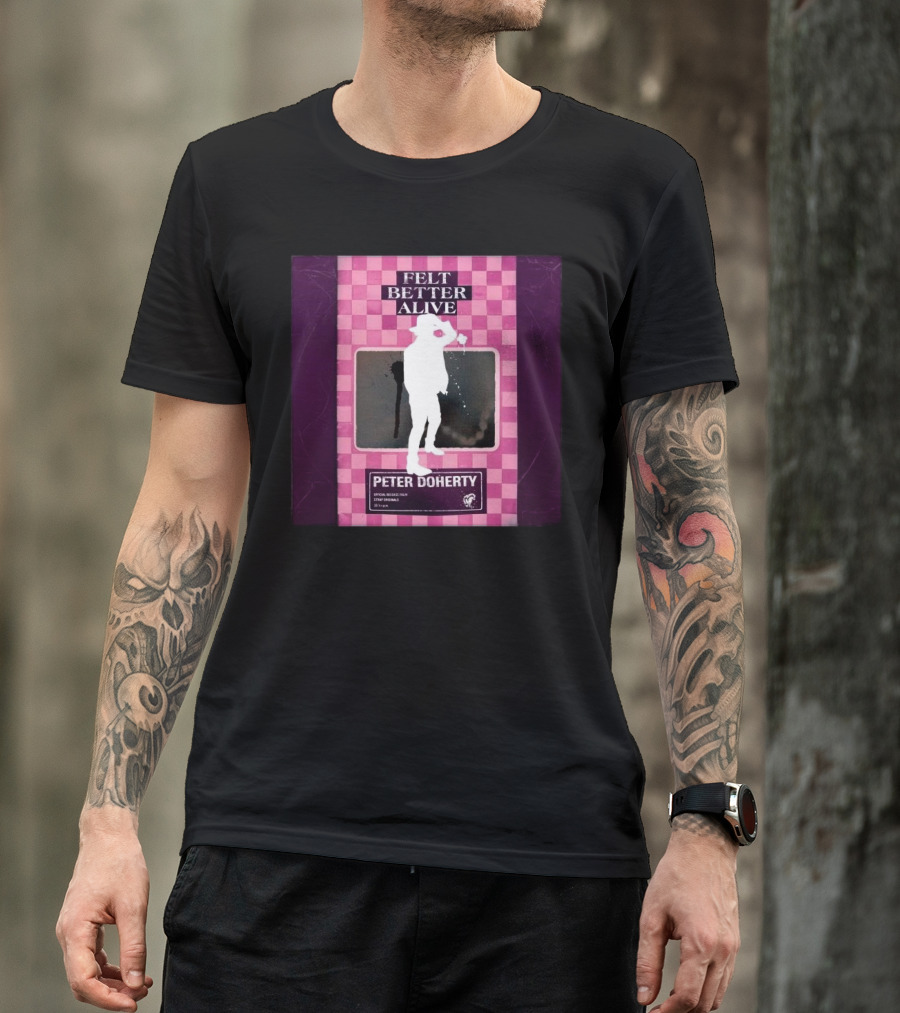 Felt Better Alive Peter Doherty Official Release Print 13 Years T-Shirt