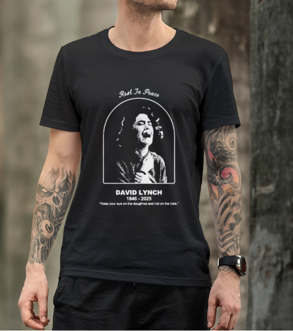 Rest In Peace David Lynch 1946 2025 Keep Your Eye On The Doughnut And Not On The Hole T-Shirt