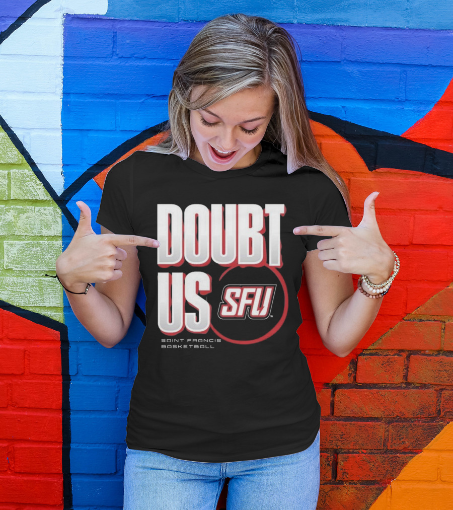 Saint Francis Basketball Doubt Us SFU T-Shirt