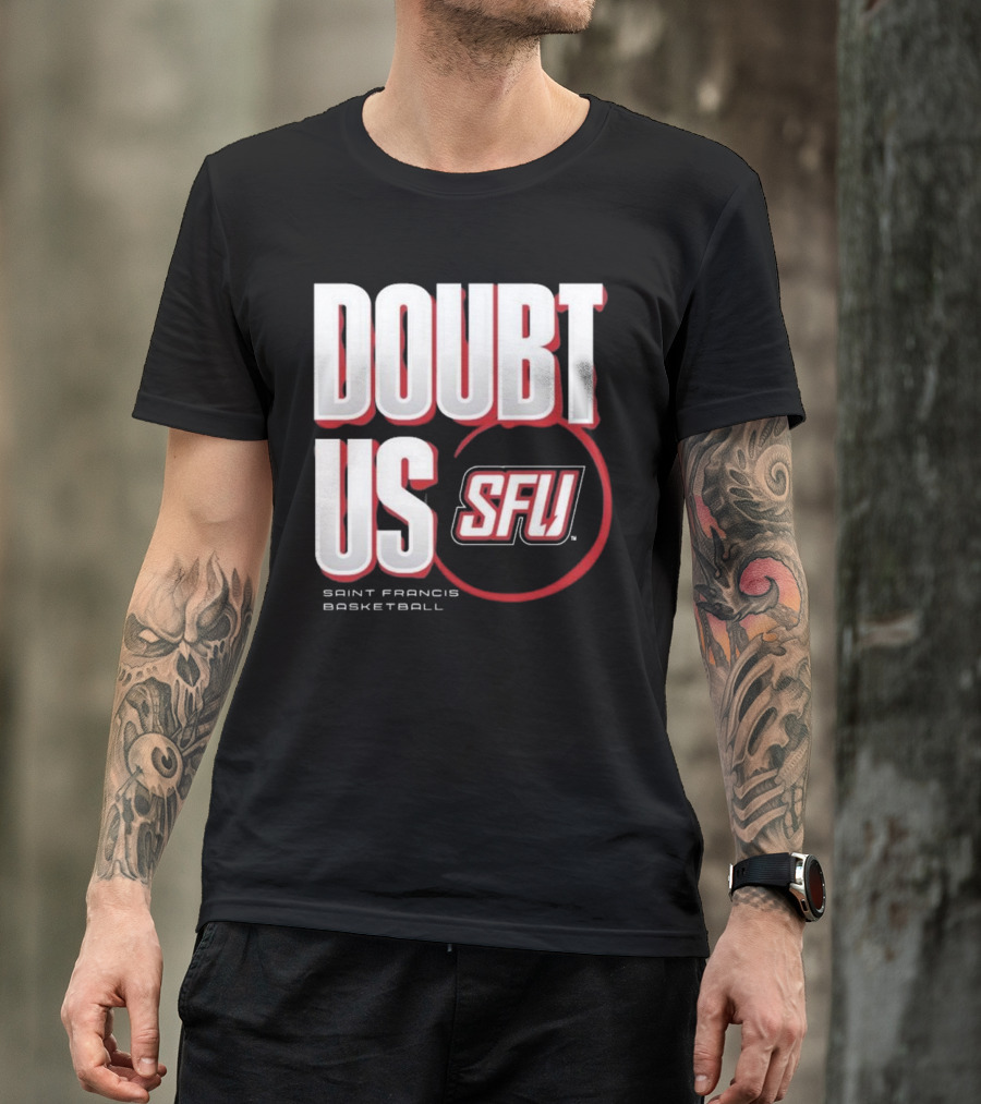 Saint Francis Basketball Doubt Us SFU T-Shirt