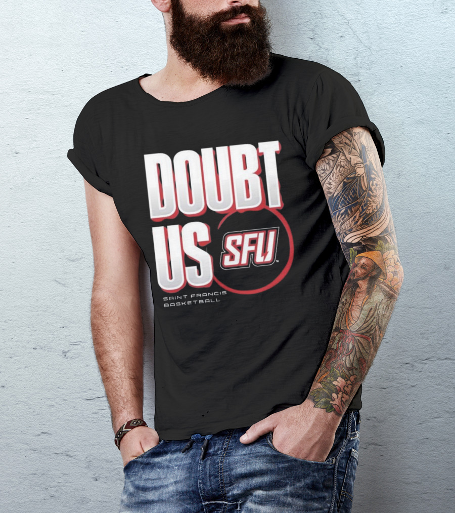 Saint Francis Basketball Doubt Us SFU T-Shirt