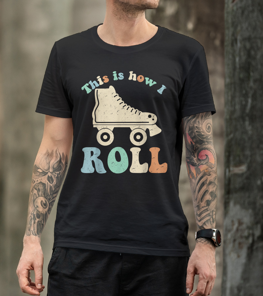 70's Vintage Roller Skates This Is How I Roll T-Shirt