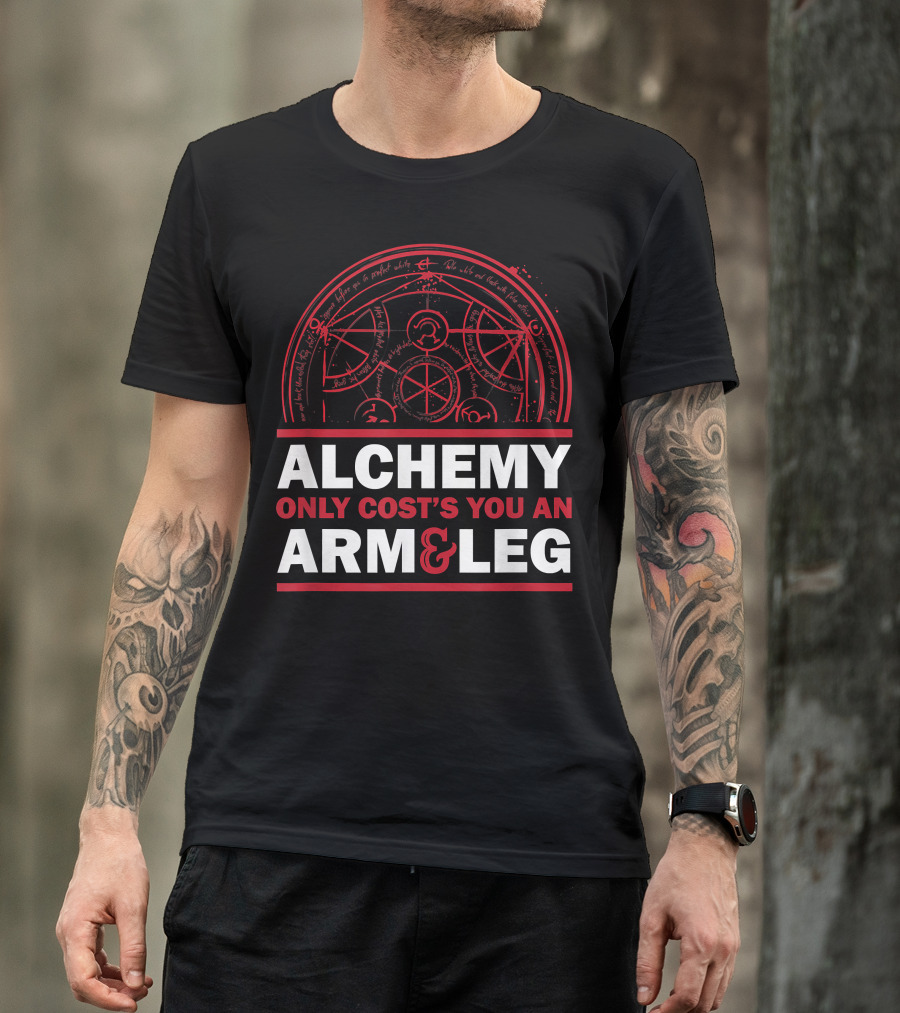 Alchemy Only Costs You An Arm And Leg T-Shirt