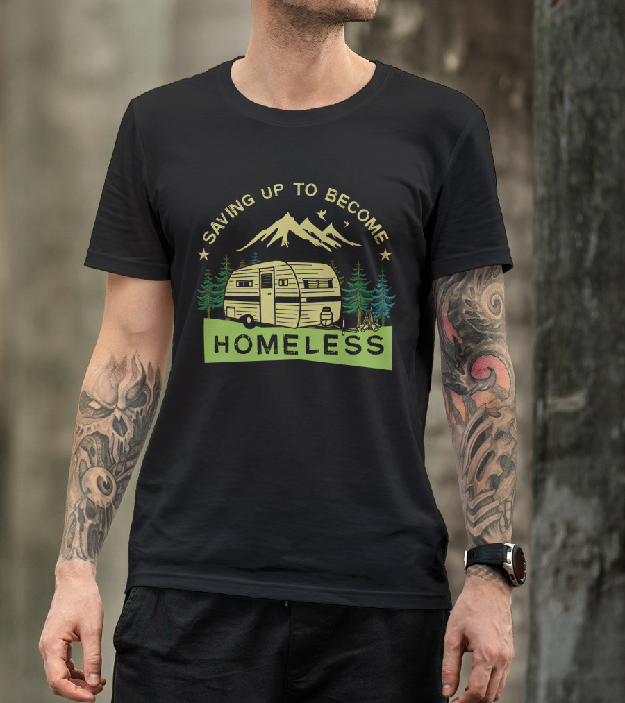 Saving Up To Become Homeless With Mountain Camping And Vintage Trailer T-Shirt
