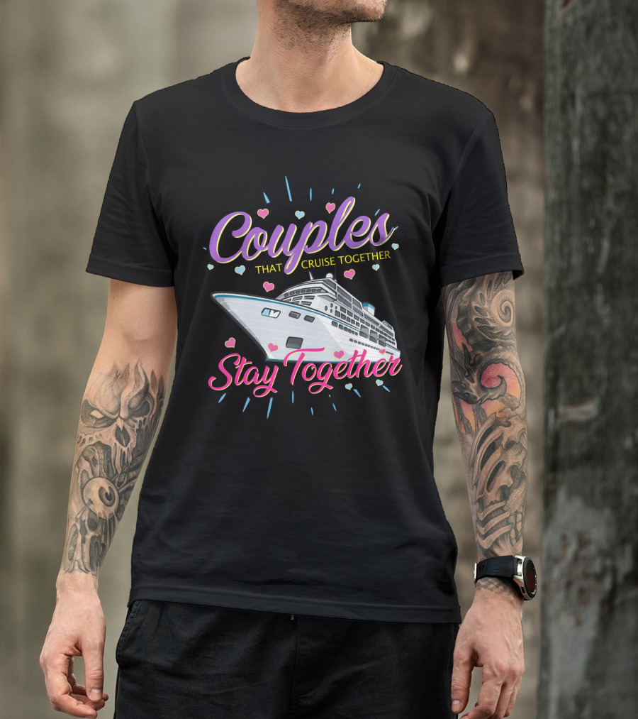 Couples That Cruise Together Stay Together Love Hearts Cruise Ship T-Shirt