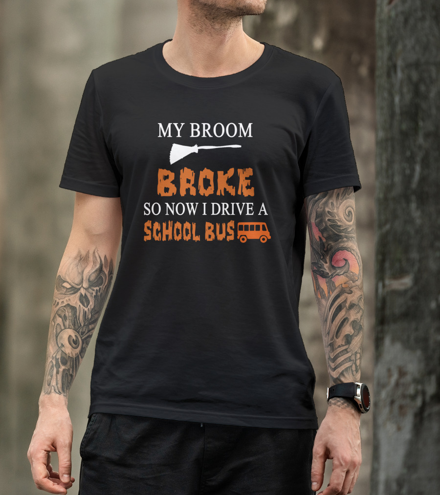 My Broom Broke So Now I Drive A School Bus Halloween Humor With Broom And School Bus T-Shirt