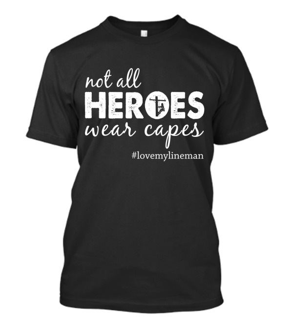 Not All Heroes Wear Capes #LoveMyLineman T-Shirt