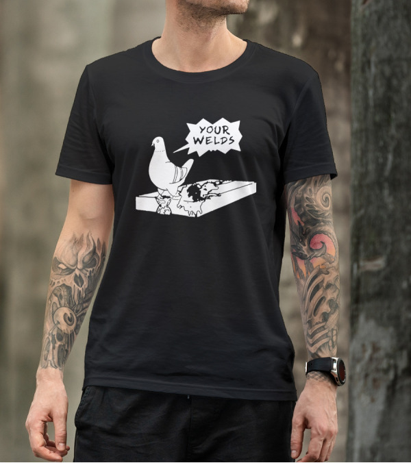 Your Welds Funny Welders Lovers Pigeon Humor T-Shirt