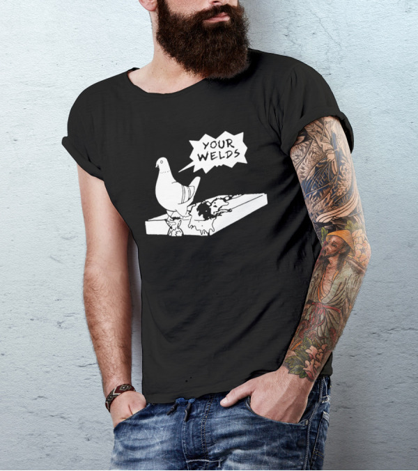 Your Welds Funny Welders Lovers Pigeon Humor T-Shirt