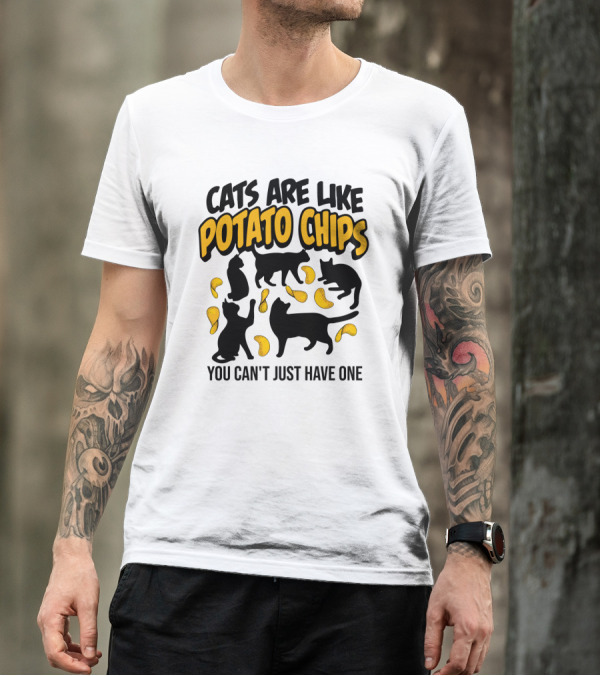 Cats Are Like Potato Chips You Can't Just Have One T-Shirt