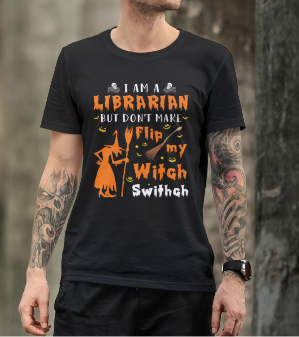 I Am A Librarian But Don't Make Me Flip My Witch Switch T-Shirt