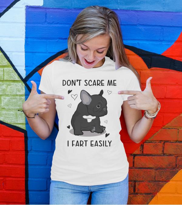 DON'T SCARE ME I FART EASILY FRENCH BULLDOG WITH HEARTS T-Shirt