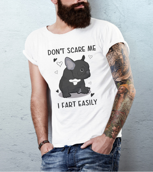 DON'T SCARE ME I FART EASILY FRENCH BULLDOG WITH HEARTS T-Shirt