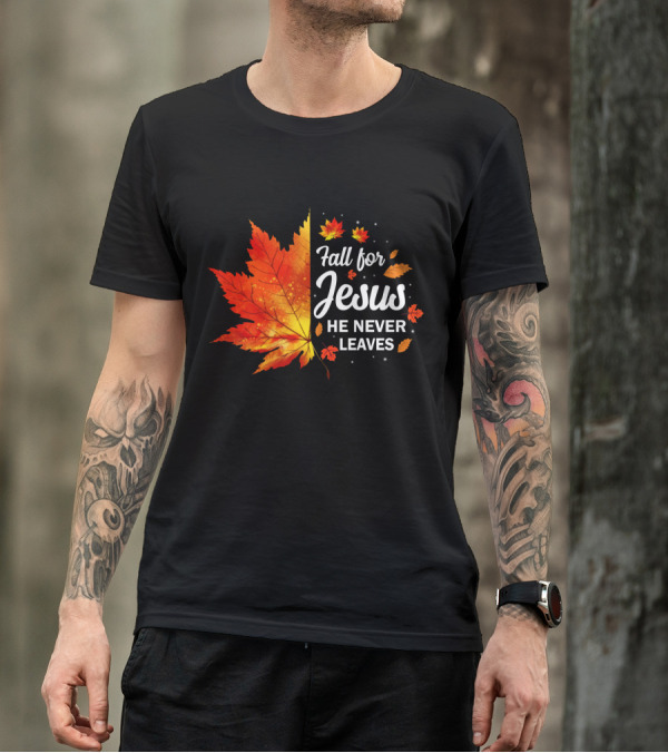 Fall For Jesus He Never Leaves Autumn Leaves Christian T-Shirt