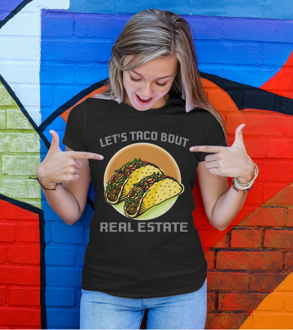 Let's Taco Bout Real Estate Funny Realtor Tacos T-Shirt