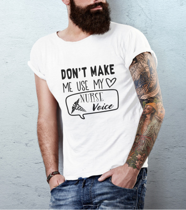 Don’t Make Me Use My Heart Nurse Voice Caduceus T-Shirt