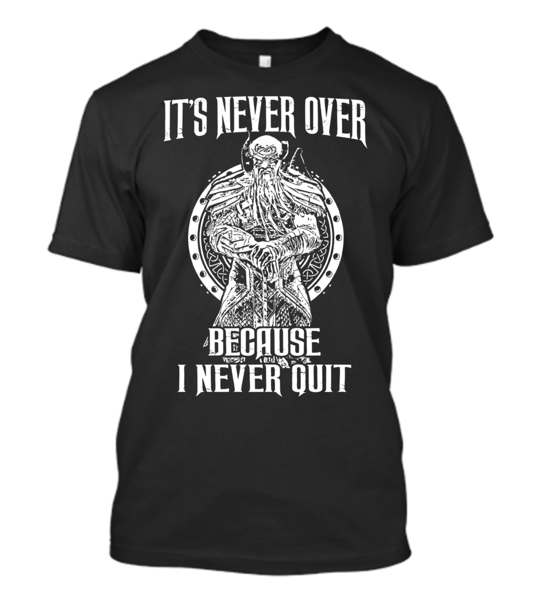 It's Never Over Because I Never Quit Viking T-Shirt
