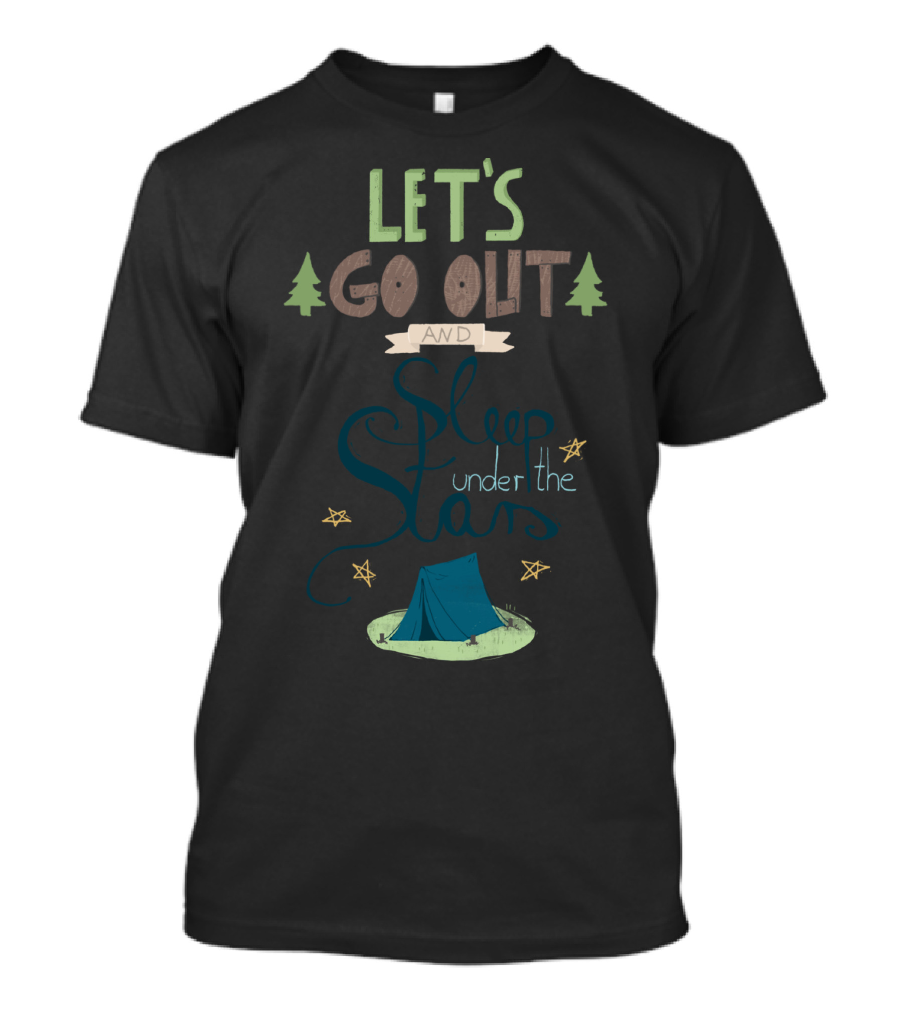 LET'S GO OUT AND SLEEP UNDER THE STARS Camping Tent Forest Adventure T-Shirt